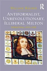 Book cover of Antiformalist, Unrevolutionary, Illiberal Milton by William Walker