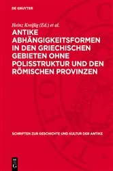 Book cover of Antike Abhängigkeitsformen in den griechischen Gebieten ohne Polisstruktur und den römischen Provinzen by Heinz Kreißig