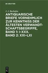 Book cover of Antiquarische Briefe vornehmlich zur Kenntniss der ältesten Verwandtschaftsbegriffe, Band 1: I–XXX. Band 2: XXI–LXI by J. J. Bachofen