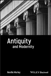 Book cover of Antiquity and Modernity by Neville Morley