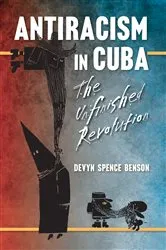Book cover of Antiracism in Cuba by Devyn Spence Benson