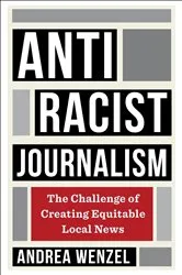 Book cover of Antiracist Journalism by Andrea Wenzel
