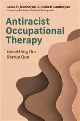 Book cover of Antiracist Occupational Therapy by Musharrat J. Ahmed-Landeryou