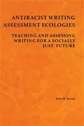 Book cover of Antiracist Writing Assessment Ecologies by Unknown