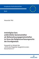 Book cover of Antireligioese bzw. antikirchliche Gemeinschaften als Weltanschauungsgemeinschaften im Sinne des Religionsverfassungsrechts des Grundgesetzes by Alexander Pleh