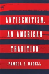Book cover of Antisemitism, an American Tradition by Pamela S. Nadell