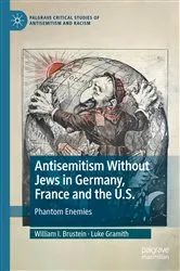 Book cover of Antisemitism Without Jews in Germany, France and the U.S. by William I. Brustein