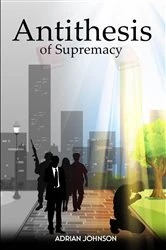 Book cover of Antithesis of Supremacy by Adrian Johnson