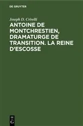 Book cover of Antoine de Montchrestien, dramaturge de transition. La Reine d’Escosse by Joseph D. Crivelli