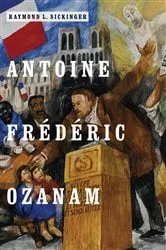 Book cover of Antoine Frédéric Ozanam by Raymond L. Sickinger