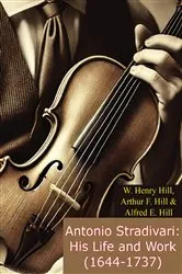 Book cover of Antonio Stradivari: His Life and Work (1644-1737) by W. Henry Hill