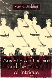 Book cover of Anxieties of Empire and the Fiction of Intrigue by Yumna Siddiqi