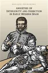 Book cover of Anxieties of Interiority and Dissection in Early Modern Spain by Enrique Fernandez