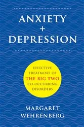 Book cover of Anxiety + Depression: Effective Treatment of the Big Two Co-Occurring Disorders by Margaret Wehrenberg