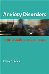 Book cover of Anxiety Disorders: The Go-To Guide for Clients and Therapists (Go-To Guides for Mental Health) by Carolyn Daitch