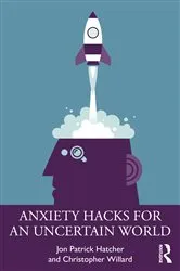 Book cover of Anxiety Hacks for an Uncertain World by Jon Patrick Hatcher