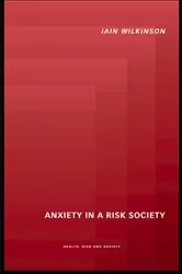 Book cover of Anxiety in a 'Risk' Society by Iain Wilkinson