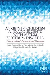 Book cover of Anxiety in Children and Adolescents with Autism Spectrum Disorder by Connor M. Kerns PhD