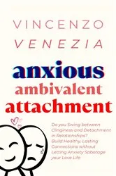 Book cover of Anxious Ambivalent Attachment by VINCENZO VENEZIA