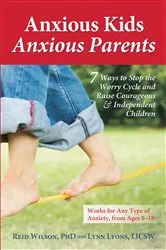 Book cover of Anxious Kids, Anxious Parents by Lynn Lyons
