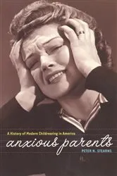 Book cover of Anxious Parents by Peter N. Stearns