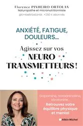 Book cover of Anxiété fatigue douleurs... Agissez sur vos neurostransmetteurs ! by Florence Pinheiro Ortolan