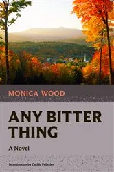 Book cover of Any Bitter Thing by Monica Wood