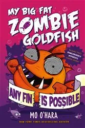 Book cover of Any Fin Is Possible: My Big Fat Zombie Goldfish by Mo O'Hara