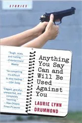 Book cover of Anything You Say Can and Will Be Used Against You by Laurie Lynn Drummond