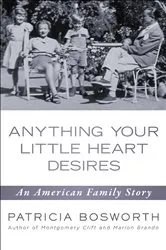Book cover of Anything Your Little Heart Desires by Patricia Bosworth