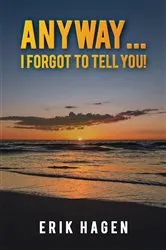 Book cover of Anyway... I Forgot to Tell You! by Erik Hagen