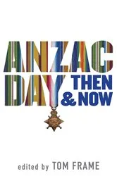 Book cover of Anzac Day Then & Now by Tom Frame