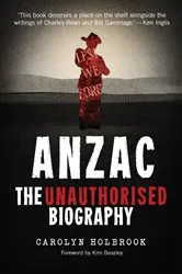 Book cover of Anzac, The Unauthorised Biography by Carolyn Holbrook
