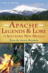 Book cover of Apache Legends & Lore of Southern New Mexico by Lynda A. Sánchez