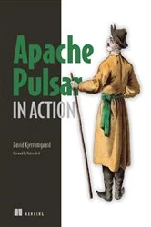 Book cover of Apache Pulsar in Action by David Kjerrumgaard