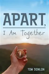 Book cover of Apart, I Am Together by Tom Donlon