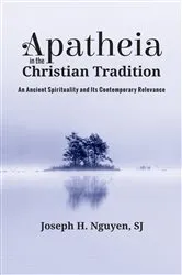 Book cover of Apatheia in the Christian Tradition by Joseph H.SJ Nguyen