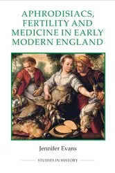 Book cover of Aphrodisiacs, Fertility and Medicine in Early Modern England by Jennifer Evans