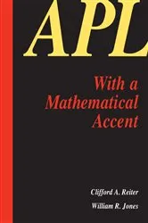 Book cover of APL with a Mathematical Accent by C.A. Reiter