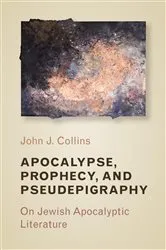 Book cover of Apocalypse, Prophecy, and Pseudepigraphy by John J. Collins