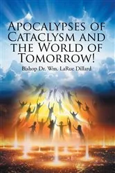 Book cover of Apocalypses of Cataclysm and the World of Tomorrow! by Bishop Dr. Wm. LaRue Dillard