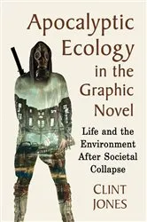 Book cover of Apocalyptic Ecology in the Graphic Novel by Clint Jones