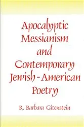 Book cover of Apocalyptic Messianism and Contemporary Jewish-American Poetry by R. Barbara Gitenstein