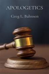 Book cover of APOLOGETICS by Greg L. Bahnsen