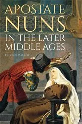Book cover of Apostate Nuns in the Later Middle Ages by Elizabeth Makowski