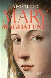Book cover of Apostle to Mary Magdalene by Julie De Vere Hunt
