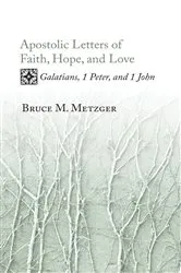 Book cover of Apostolic Letters of Faith, Hope, and Love by Bruce M. Metzger