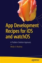 Book cover of App Development Recipes for iOS and watchOS by Molly K. Maskrey