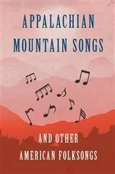 Book cover of Appalachian Mountain Songs and Other American Folksongs by Various