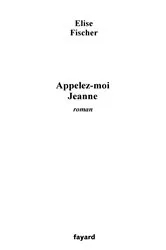 Book cover of Appelez-moi Jeanne by Elise Fischer